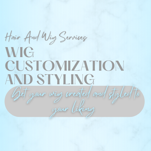 WIG CUSTOMIZATION AND STYLING